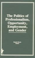 The Politics of Professionalism, Opportunity, Employment, and Gender