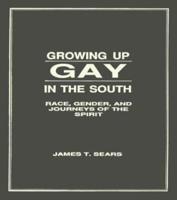 Growing Up Gay in the South: Race, Gender, and Journeys of the Spirit