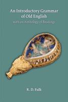 An Introductory Grammar of Old English With an Anthology of Readings