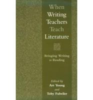 When Writing Teachers Teach Literature