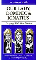 A Retreat With Our Lady, Dominic, and Ignatius