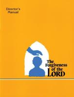The Forgiveness of the Lord - Director's Manual