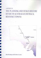 A Report on the Planning and Design History of South Australian Outback Resource Towns
