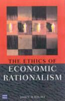 The Ethics of Economic Rationalism