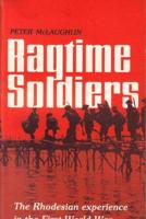 Ragtime Soldiers: Rhodesian Experience in World War One