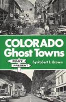 Colorado Ghost Towns--Past and Present
