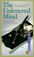 Unfettered Mind, The: Writings Of The Zen Master To The Sword Master