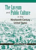 The Lyceum and Public Culture in the Nineteenth-Century United States