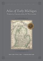 Atlas of Early Michigan's Forests, Grasslands, and Wetlands