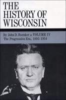 The History of Wisconsin. Vol. 4 Progressive Era, 1893-1914