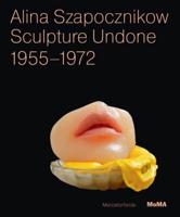 Alina Szapocznikow - Sculpture Undone, 1955-1972