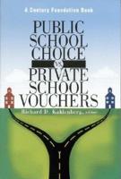 Public School Choice Vs. Private School Vouchers / Richard D. Kahlenberg, Editor