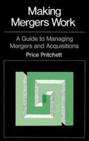Making Mergers Work: A Guide to Managing Mergers and Acquisitions