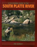 A Fly Fisher's Guide to the South Platte River