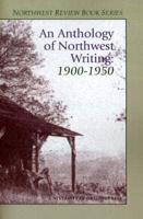 An Anthology of Northwest Writing 1900-1950
