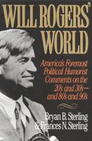 Will Rogers' World: America's Foremost Political Humorist Comments on the 20's and 30's and 80's and 90's