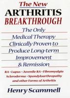 The New Arthritis Breakthrough: The Only Medical Therapy Clinically Proven to Produce Long-term Improvement and Remission of RA, Lupus, Juvenile RS, Fibromyalgia, Scleroderma, Spondyloarthropathy, & Other Inflammatory Forms of Arthritis