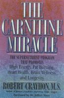 The Carnitine Miracle: The Supernutrient Program That Promotes High Energy, Fat Burning, Heart Health, Brain Wellness and Longevity