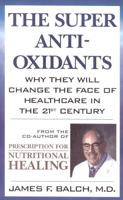 The Super Anti-Oxidants: Why They Will Change the Face of Healthcare in the 21st Century