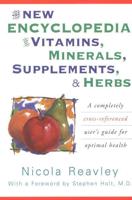 The New Encyclopedia of Vitamins, Minerals, Supplements, & Herbs: A Completely Cross-Referenced User's Guide for Optimal Health