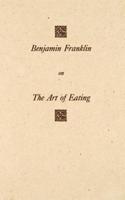 Benjamin Franklin on The Art of Eating