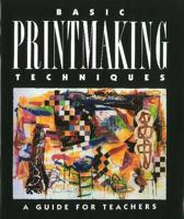 Basic Printmaking Techniques -- Teacher's Guide