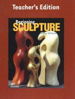Beginning Sculpture -- Teacher's Edition