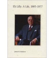 Eli Lilly, a Life, 1885-1977
