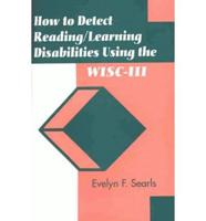 How to Detect Reading/learning Disabilities Using the WISC-III