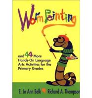 Worm Painting and 44 More Hands-on Language Arts Activities for the Primary Grades