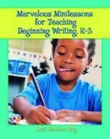 Marvelous Minilessons for Teaching Beginning Writing, K-3