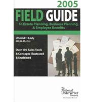 Field Guide to Estate Planning, Business Planning & Employee Benefit, 2005