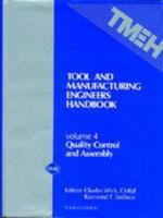 Tool and Manufacturing Engineers Handbook Volume IV Quality Control and Assembly