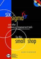 Six Sigma and Other Continuous Improvement Tools for the Small Shop