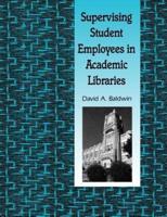 Supervising Student Employees in Academic Libraries: A Handbook