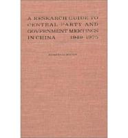 A Research Guide to Central Party and Government Meetings in China, 1949-1986