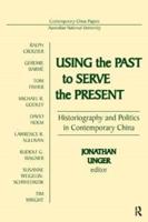 Using the Past to Serve the Present: Historiography and Politics in Contemporary China