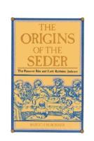 The Origins of the Seder: The Passover Rite and Early Rabbinic Judaism