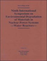 Proceedings of the Ninth International Symposium on Environmental Degradation of Materials in Nuclear Power Systems--Water Reactors