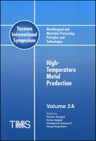 Metallurgical and Materials Processing Principles and Technologies. Vol.2 High-Temperature Metal Production