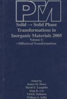 Proceedings of an International Conference on Solid - Solid Phase Transformations in Inorganic Materials 2005