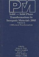 Proceedings of an International Conference on Solid [To] Solid Phase Transformations in Inorganic Materials 2005