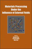Materials Processing Under the Influence of External Fields