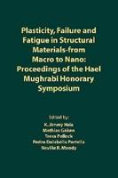 Plasticity, Failure and Fatigue in Structural Materials-from Macro to Nano