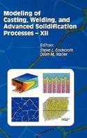 Modeling of Casting, Welding, and Advanced Solidification Processes XII