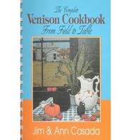 The Complete Venison Cookbook from Field to Table