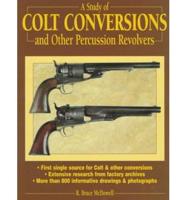 A Study of Colt Conversions and Other Percussion Revolvers