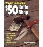 Wayne Goddard's $50 Knife Shop