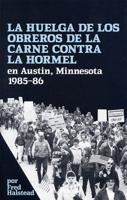 La Huelga De Los Obreros De La Carne Contra La Hormel En Austin, Minnesota, 1985-86