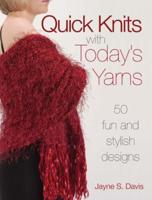 Quick Knits With Today's Yarns